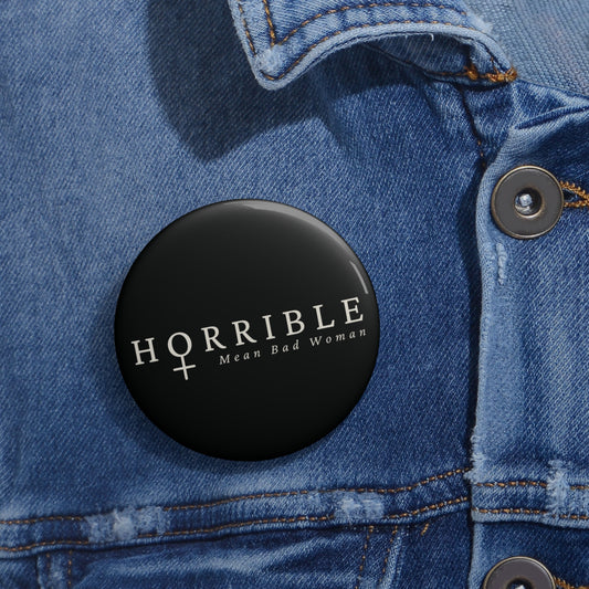 "Horrible Mean Bad Woman" - Button Pin