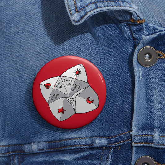 "Dump Him Chatterbox" - Button Pin