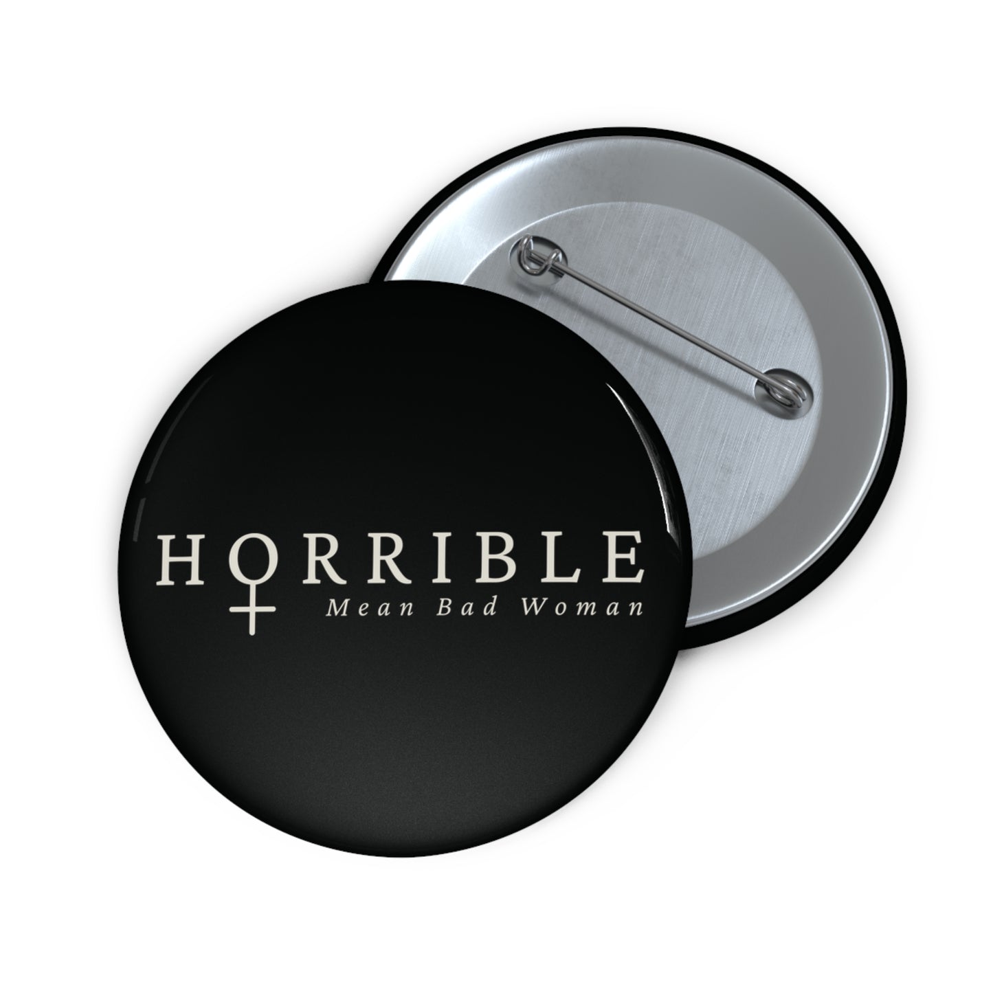 "Horrible Mean Bad Woman" - Button Pin